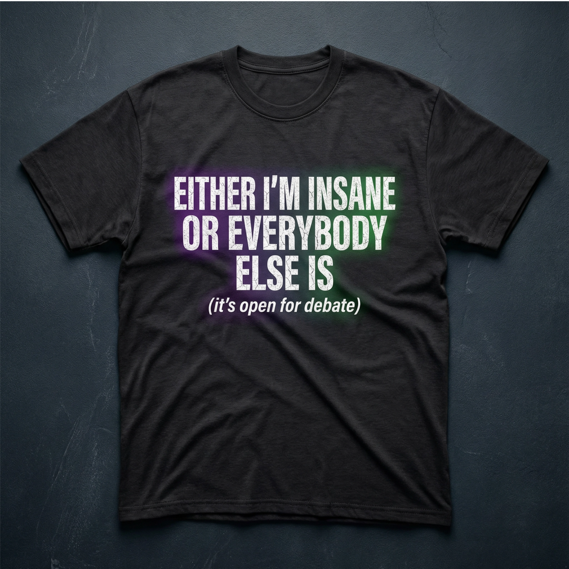 Either I'm Insane or Everybody Else Is